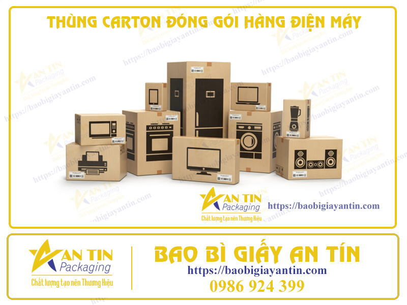 THÙNG CARTON ĐÓNG GÓI HÀNG ĐIỆN MÁY CHẤT LƯỢNG CAO – CHỐNG VA ĐẬP, CHỐNG THẤM NƯỚC
